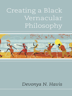 cover image of Creating a Black Vernacular Philosophy
